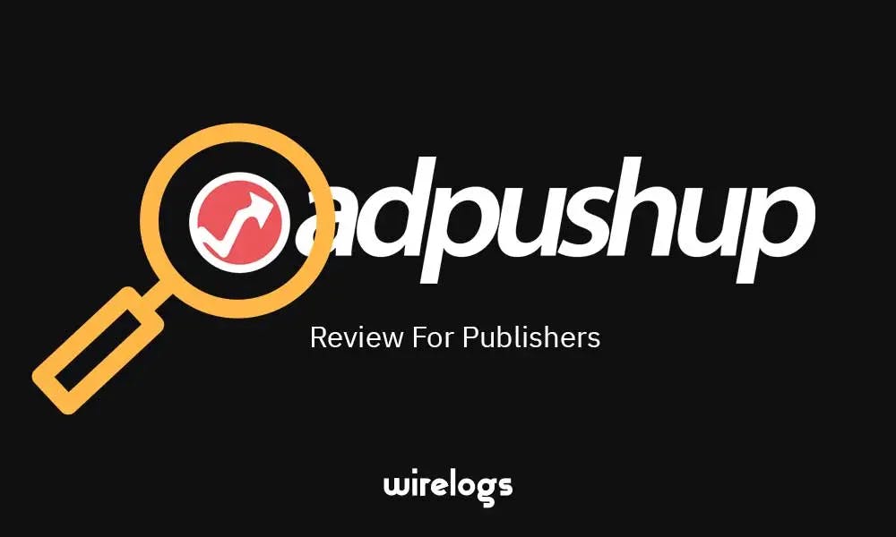 AdPushup Ad Network Review For Publishers 2022